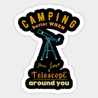 Camping better with Camping is Better with Telescope Stargazer and camping lovers Sticker